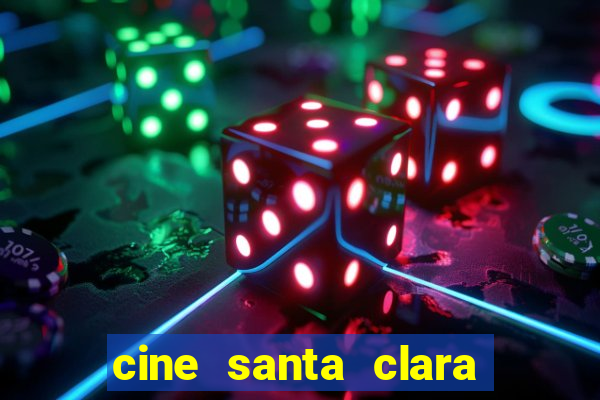 cine santa clara filmes em cartaz